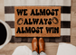 We almost always Win Doormat