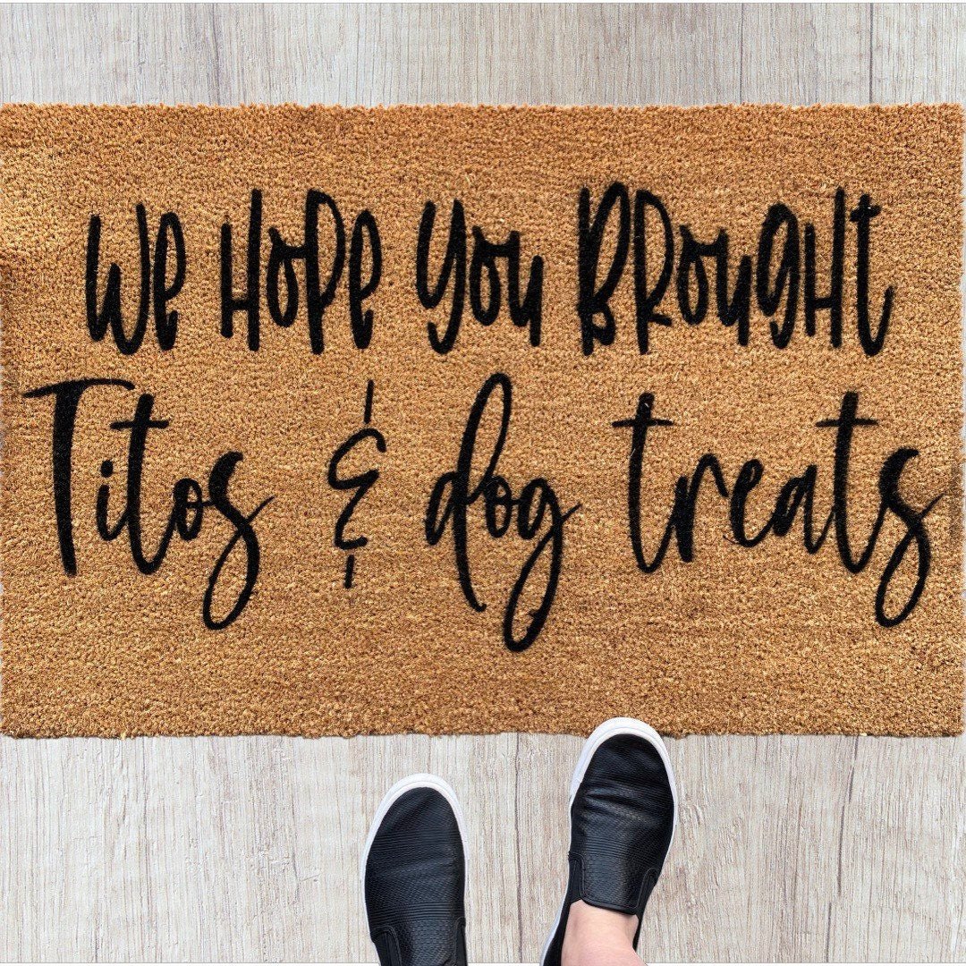 We hope you brought Tito’s and dog treats doormat | funny doormat | dog doormat | gift doormat | welcome doormat | animal doormat