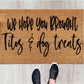 We hope you brought Tito’s and dog treats doormat | funny doormat | dog doormat | gift doormat | welcome doormat | animal doormat
